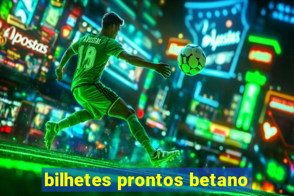 bilhetes prontos betano